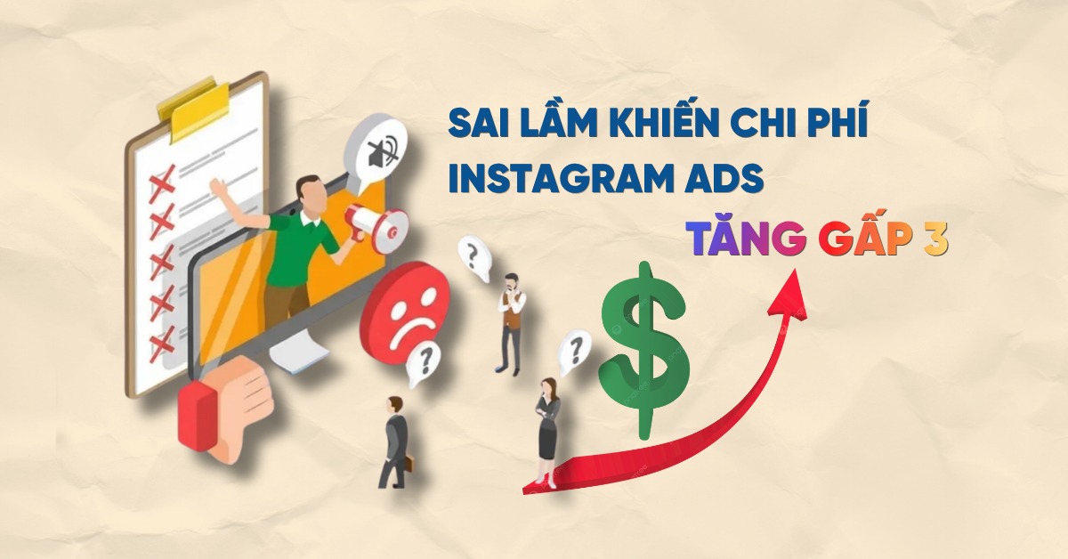 Sai lầm khiến chi phí Instagram Ads tăng