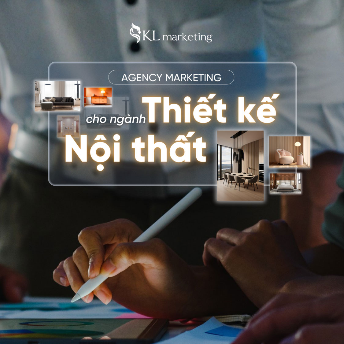 marketing cho ngành thiết kế nội thất hiệu quả